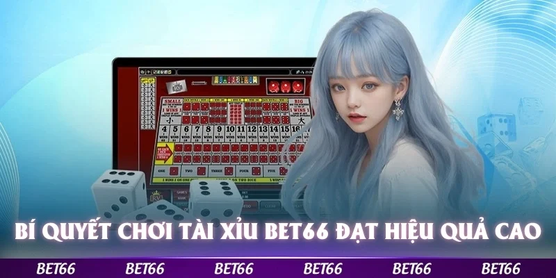Bí quyết chơi tài xỉu Bet66 để đạt hiệu quả cao