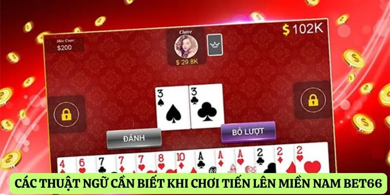 Các thuật ngữ cần biết khi chơi tiến lên miền nam Bet66
