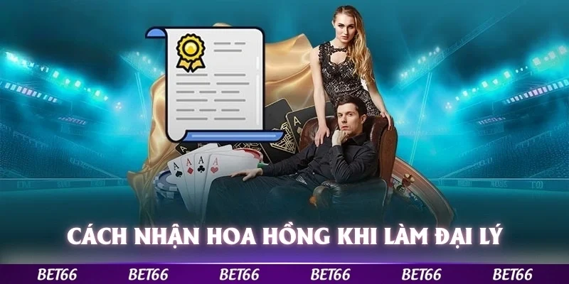 Cách để nhận hoa hồng hấp dẫn khi trở thành đại lý bet66