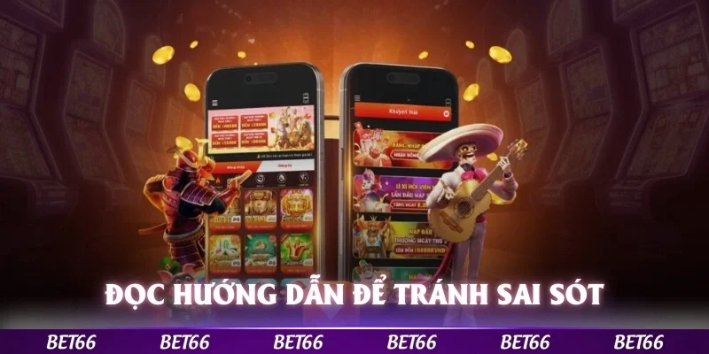 Đọc kỹ hướng dẫn để tránh những sai sót khi tải app Bet66