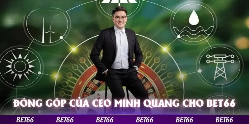 ​​Đóng góp của CEO Minh Quang trong sự phát triển của Bet66
