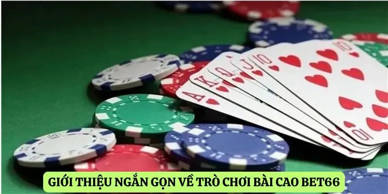 Giới thiệu ngắn gọn về trò chơi bài Cao Bet66