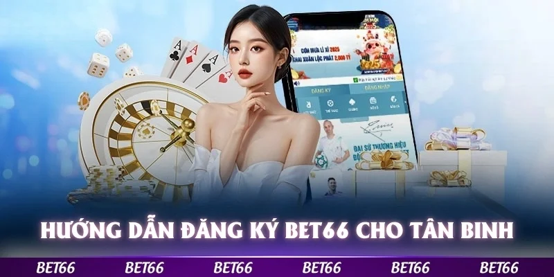 Hướng dẫn đăng ký Bet66 chi tiết cho tân binh