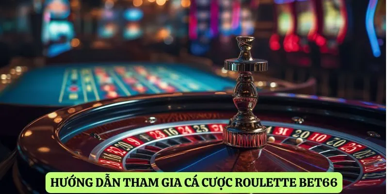 Hướng dẫn tham gia cá cược Roulette Bet66