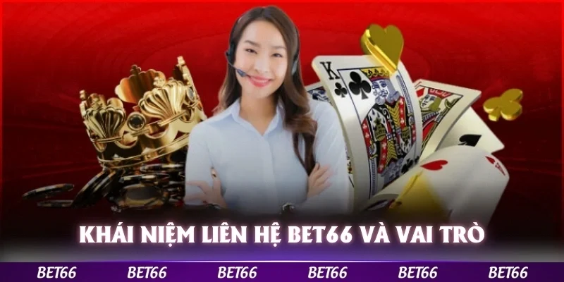 Khái niệm liên hệ Bet66 và vai trò quan trọng đối với người dùng