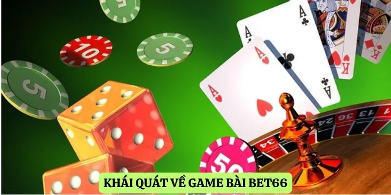 Khái quát về game bài Bet66