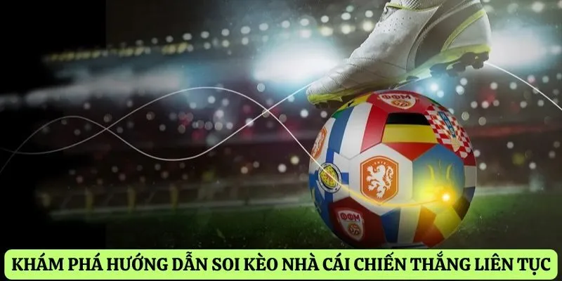 Khám phá hướng dẫn soi kèo nhà cái chiến thắng liên tục