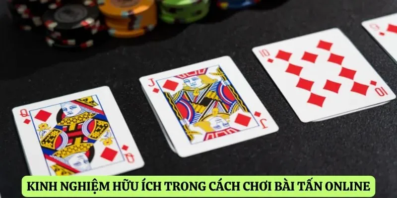 Kinh nghiệm hữu ích trong cách chơi bài tấn online