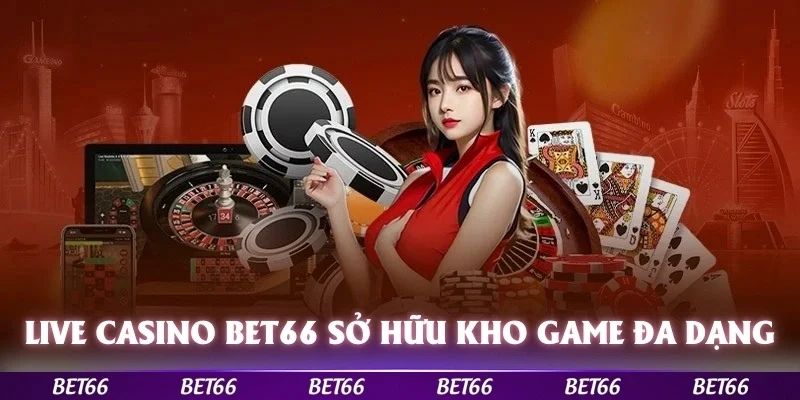 Live casino Bet66 sở hữu kho game casino trực tuyến đa dạng