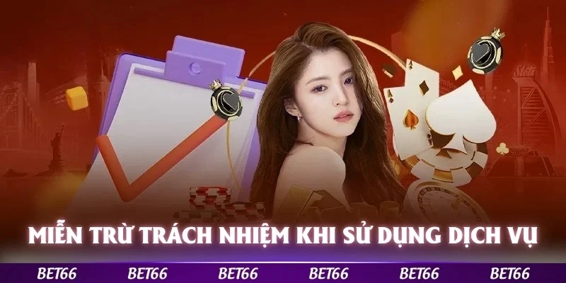 Miễn trừ trách nhiệm khi sử dụng dịch vụ tại Bet66