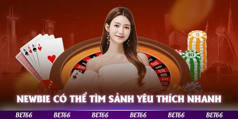 Newbie  có thể nhanh chóng tìm và chọn sảnh yêu thích