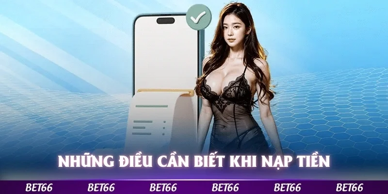 Những điểm quan trọng cần biết khi nạp tiền Bet66 để giao dịch thuận lợi
