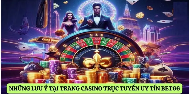 Những lưu ý tại trang casino trực tuyến uy tín Bet66