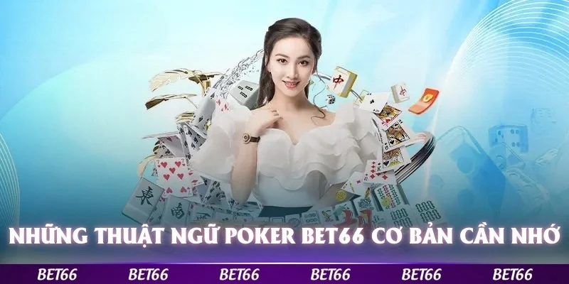 Những thuật ngữ Poker Bet66 cơ bản bạn cần phải thuộc lòng