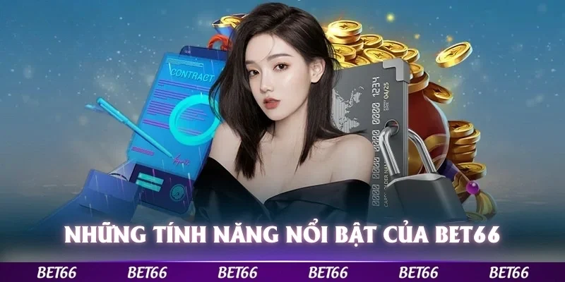 Những tính năng đột phá tạo nên sức hấp dẫn của Bet66