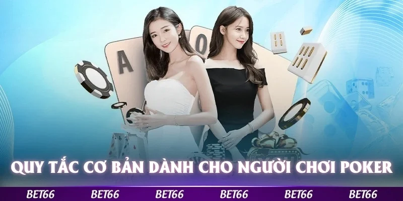 Những quy tắc cơ bản dành cho người chơi Poker Bet66 mới bắt đầu
