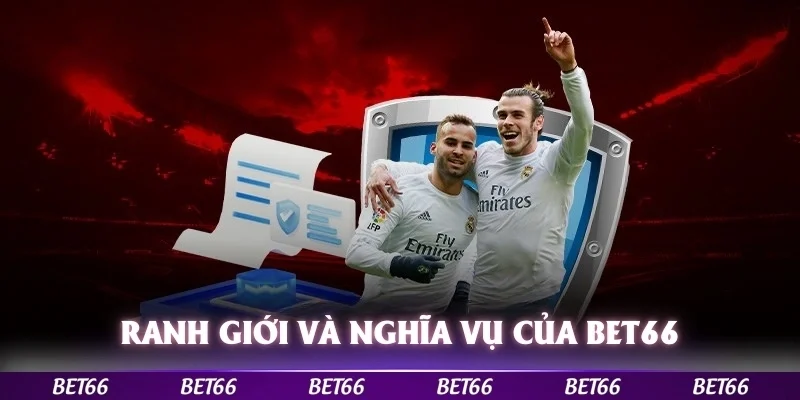 Ranh giới và phạm vi nghĩa vụ của Bet66