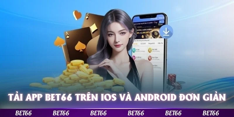 Tải app Bet66 trên iOS và Android thật đơn giản