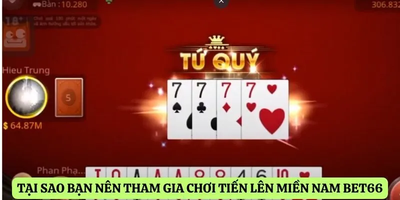 Tại sao bạn nên tham gia chơi tiến lên miền nam Bet66