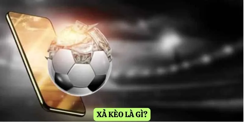 Xả kèo là gì?